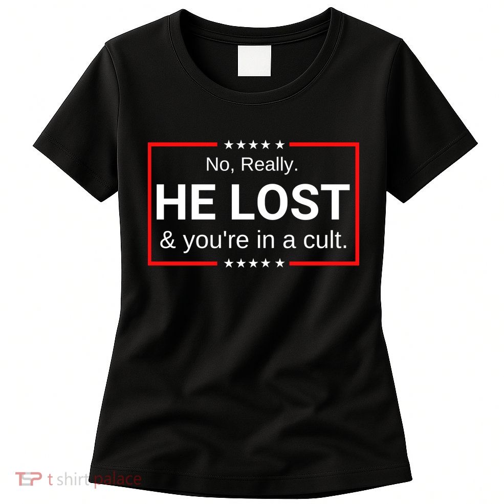 No Really He Lost & Youre In A Cult. Womens T-Shirt