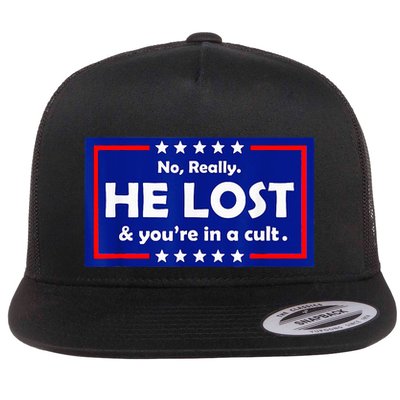No Really He Lost & Youre In A Cult Flatbill Hat