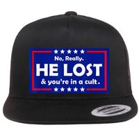 No Really He Lost & Youre In A Cult Flat Bill Trucker Hat