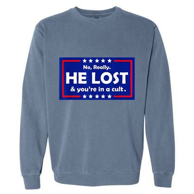 No Really He Lost & Youre In A Cult Garment-Dyed Sweatshirt