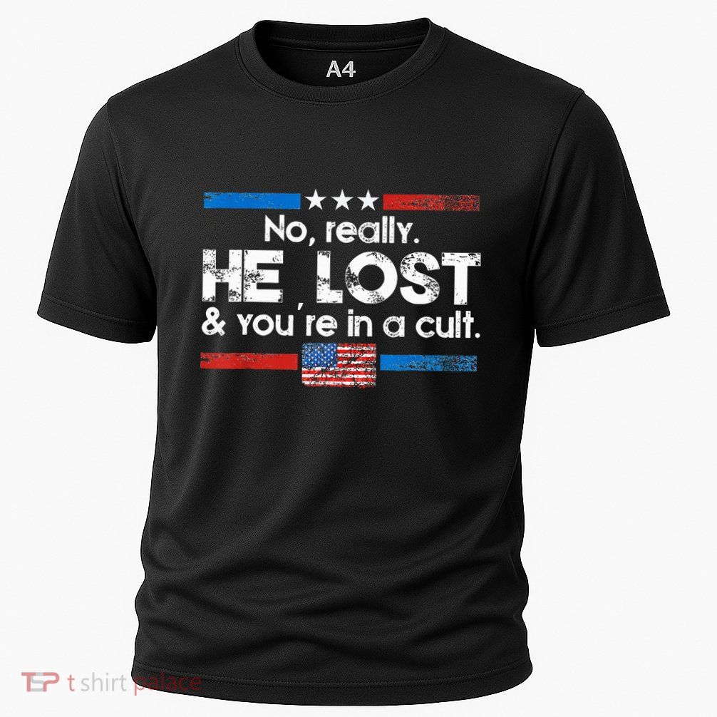 No Really He Lost And Youre In A Cult Performance Shirt
