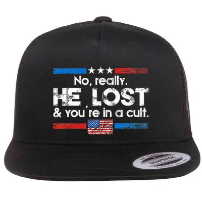 No Really He Lost And Youre In A Cult Flatbill Hat