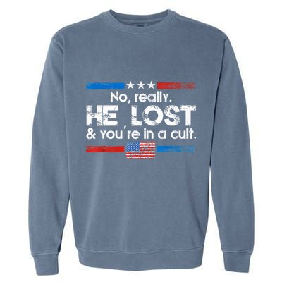 No Really He Lost And Youre In A Cult Garment-Dyed Sweatshirt