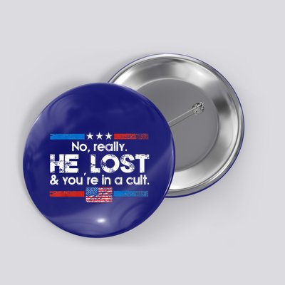 No Really He Lost And Youre In A Cult Button