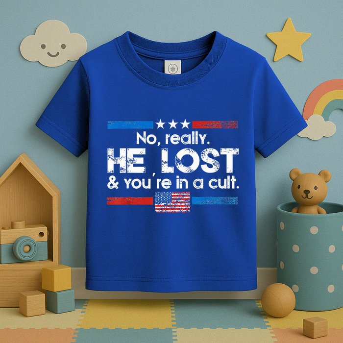 No Really He Lost And Youre In A Cult Toddler T-Shirt
