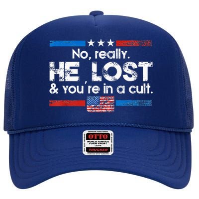 No Really He Lost And Youre In A Cult High Crown Mesh Back Trucker Hat