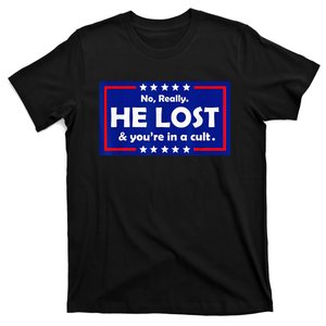 No Really He Lost & Youre In A Cult T-Shirt