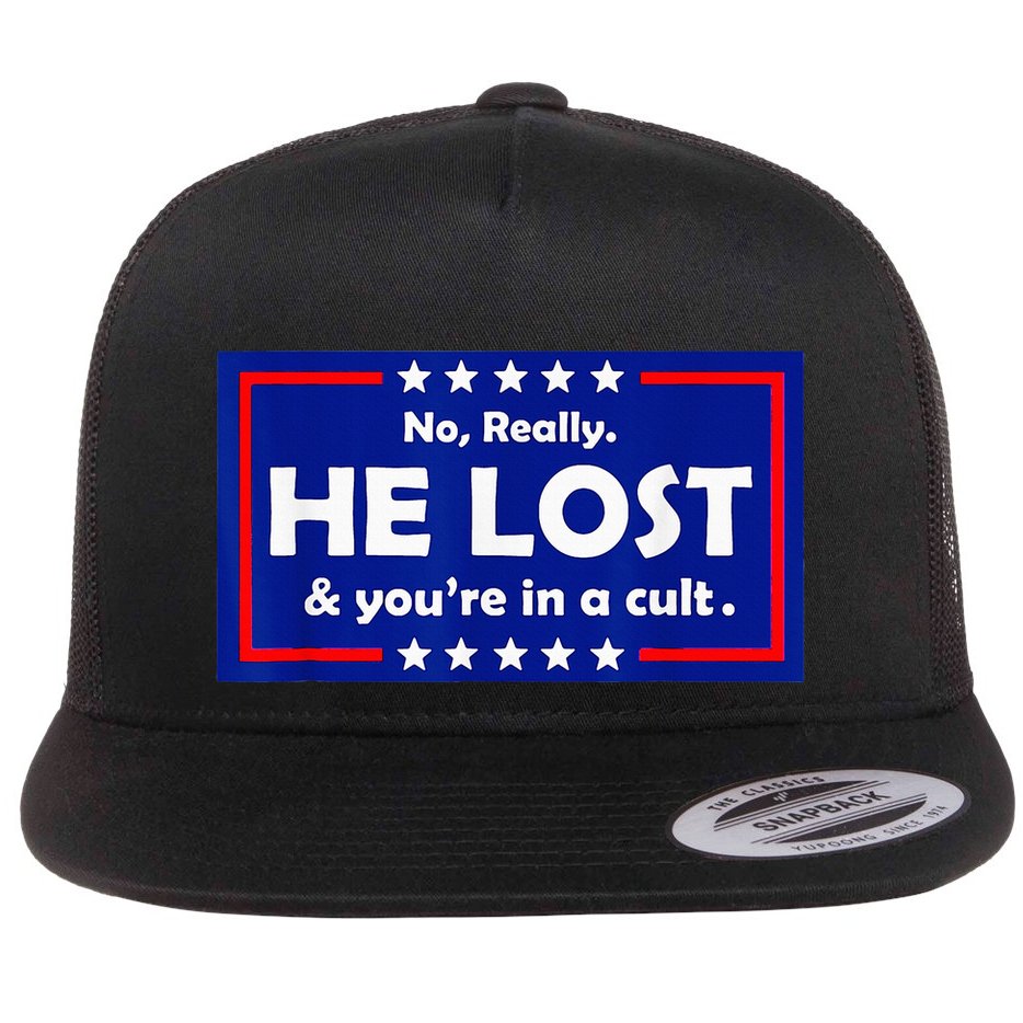 No Really He Lost & Youre In A Cult Flat Bill Trucker Hat