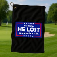 No Really He Lost & Youre In A Cult Golf Towel