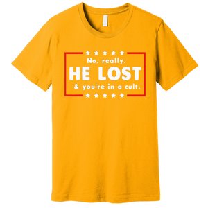 No Really He Lost & Youre In A Cult Premium T-Shirt