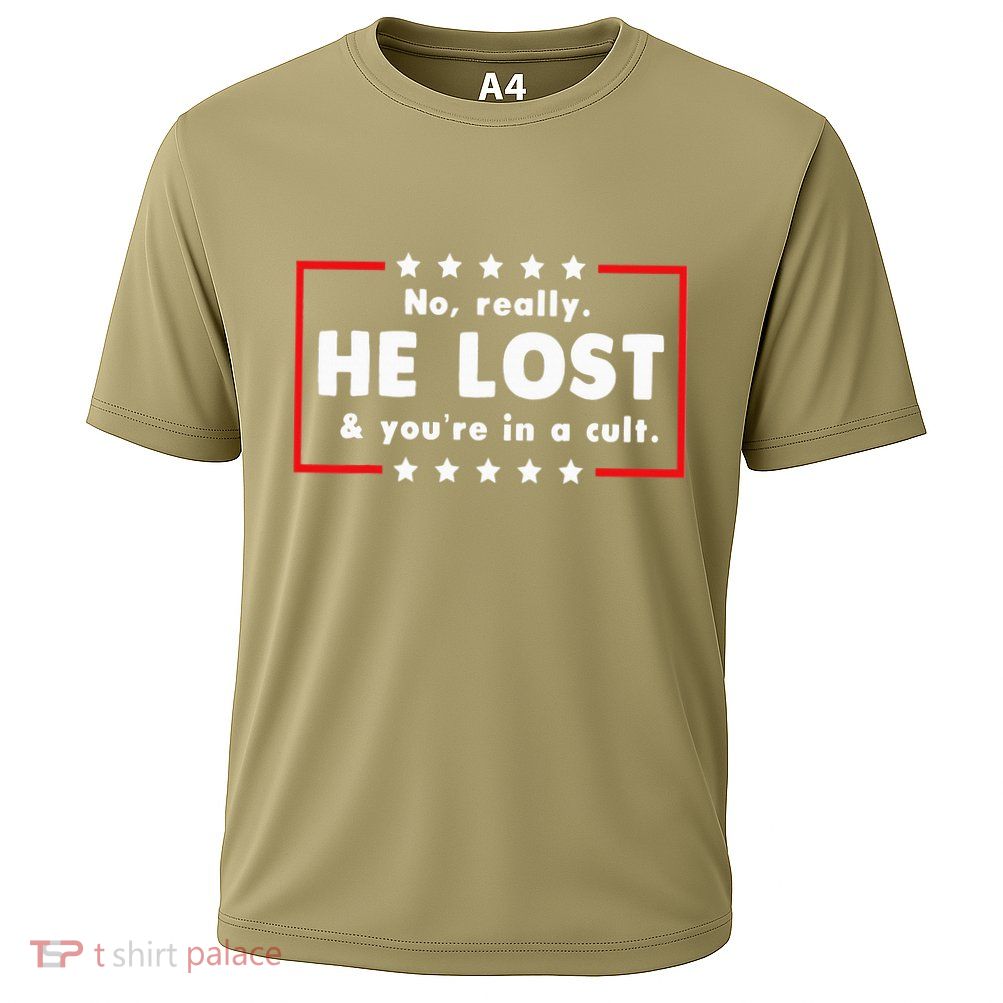No Really He Lost & Youre In A Cult Performance Shirt