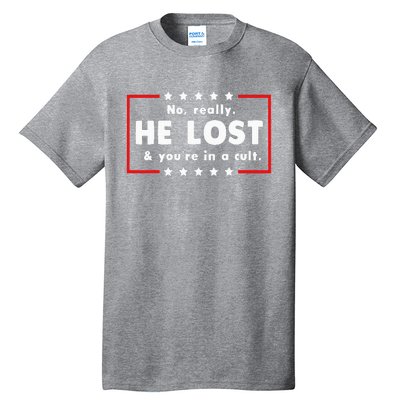 No Really He Lost & Youre In A Cult Tall T-Shirt