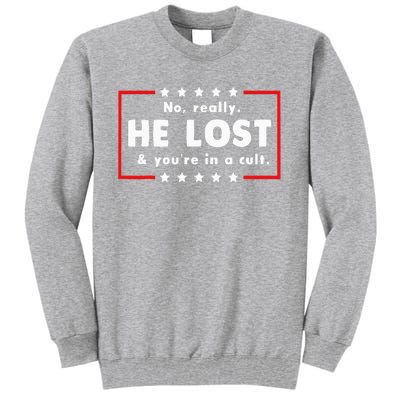 No Really He Lost & Youre In A Cult Tall Sweatshirt