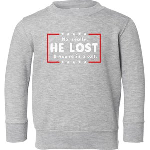 No Really He Lost & Youre In A Cult Toddler Sweatshirt