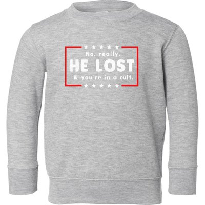 No Really He Lost & Youre In A Cult Toddler Sweatshirt