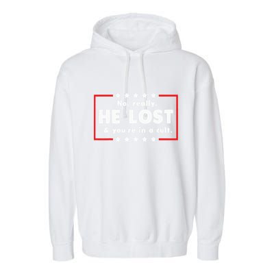No Really He Lost & Youre In A Cult Garment-Dyed Fleece Hoodie