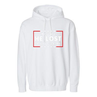 No Really He Lost & Youre In A Cult Garment-Dyed Fleece Hoodie