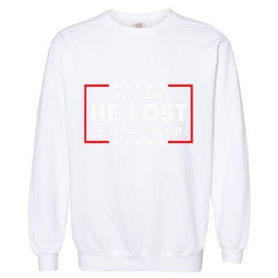 No Really He Lost & Youre In A Cult Garment-Dyed Sweatshirt
