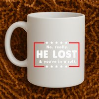 No Really He Lost & Youre In A Cult Mug