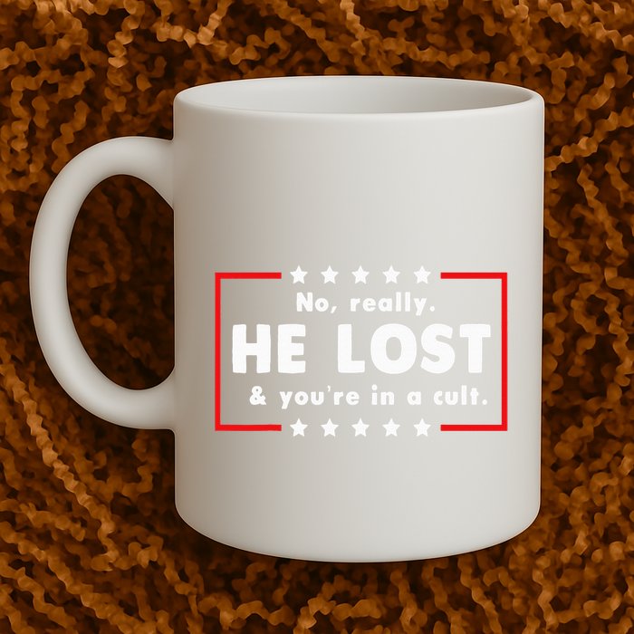 No Really He Lost & Youre In A Cult Mug