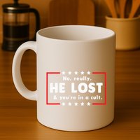 No Really He Lost & Youre In A Cult Mug