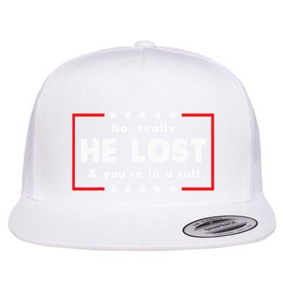 No Really He Lost & Youre In A Cult Flatbill Hat
