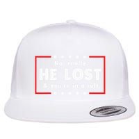 No Really He Lost & Youre In A Cult Flat Bill Trucker Hat