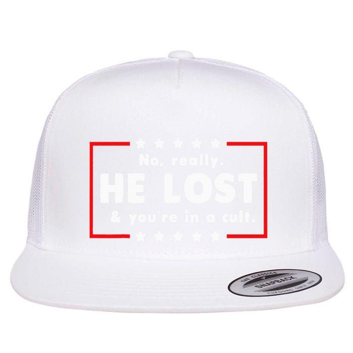 No Really He Lost & Youre In A Cult Flat Bill Trucker Hat