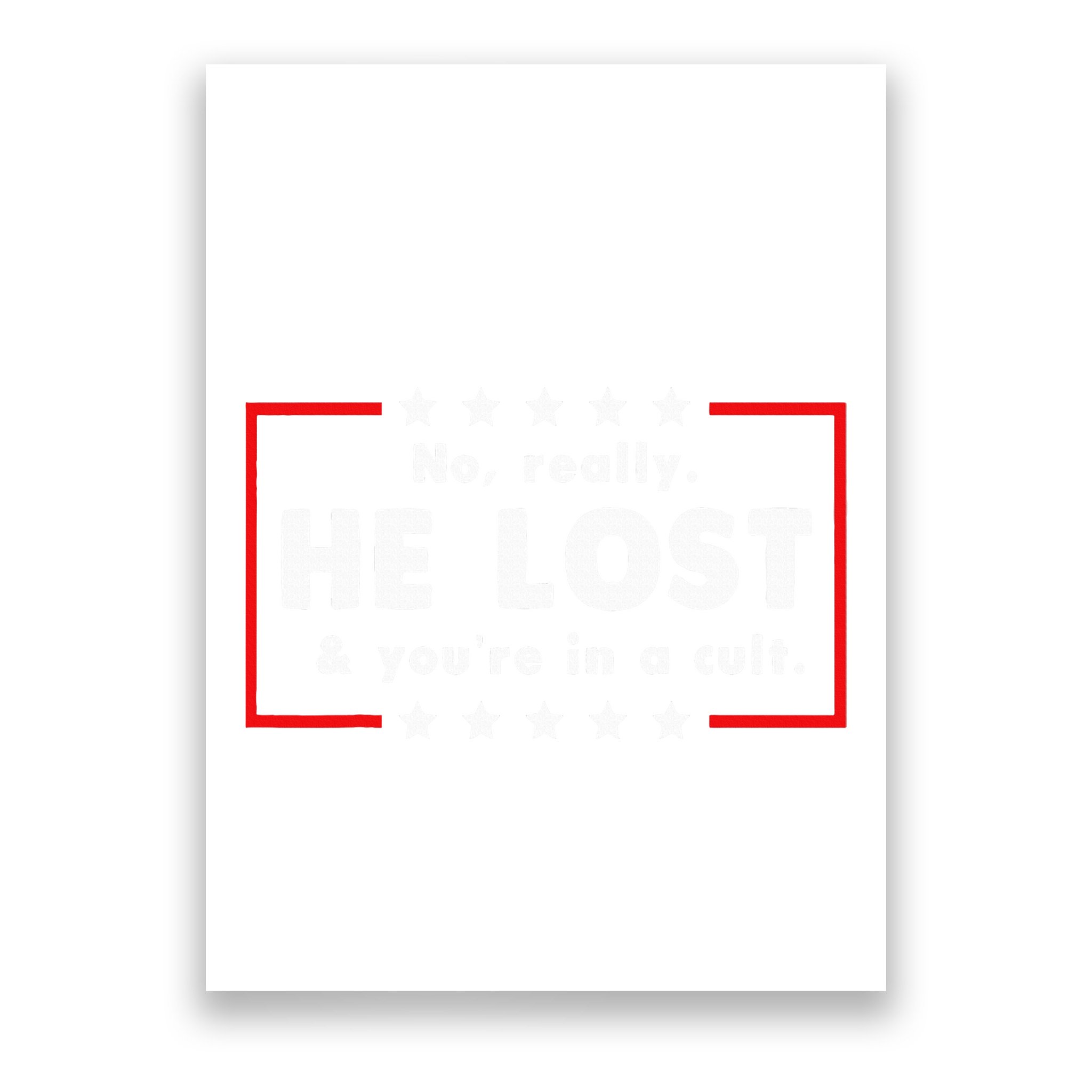 No Really He Lost & Youre In A Cult Poster