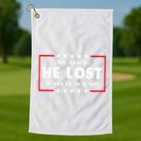 No Really He Lost & Youre In A Cult Golf Towel