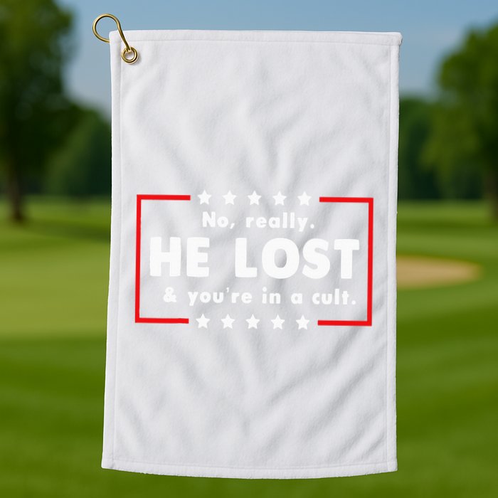 No Really He Lost & Youre In A Cult Golf Towel