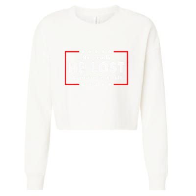 No Really He Lost & Youre In A Cult Cropped Pullover Crew