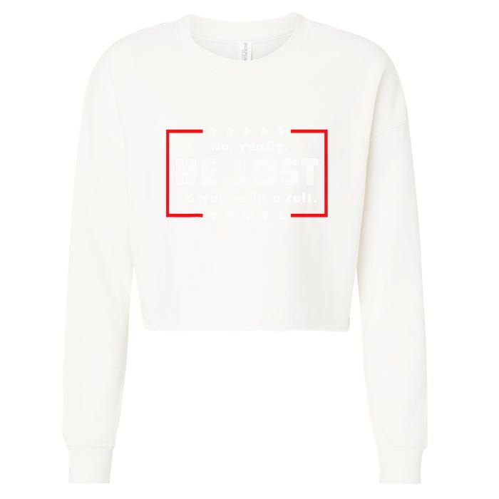 No Really He Lost & Youre In A Cult Cropped Pullover Crew