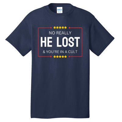 NO REALLY HE LOST YOURE IN A CULT Tall T-Shirt