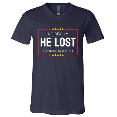 NO REALLY HE LOST YOURE IN A CULT V-Neck T-Shirt