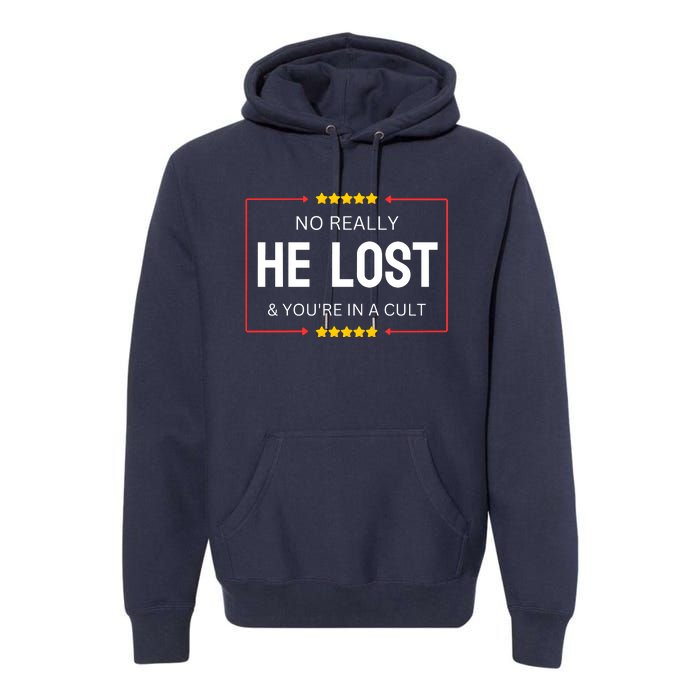 NO REALLY HE LOST YOURE IN A CULT Premium Hoodie