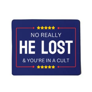 NO REALLY HE LOST YOURE IN A CULT Mousepad