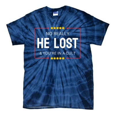 NO REALLY HE LOST YOURE IN A CULT Tie-Dye T-Shirt