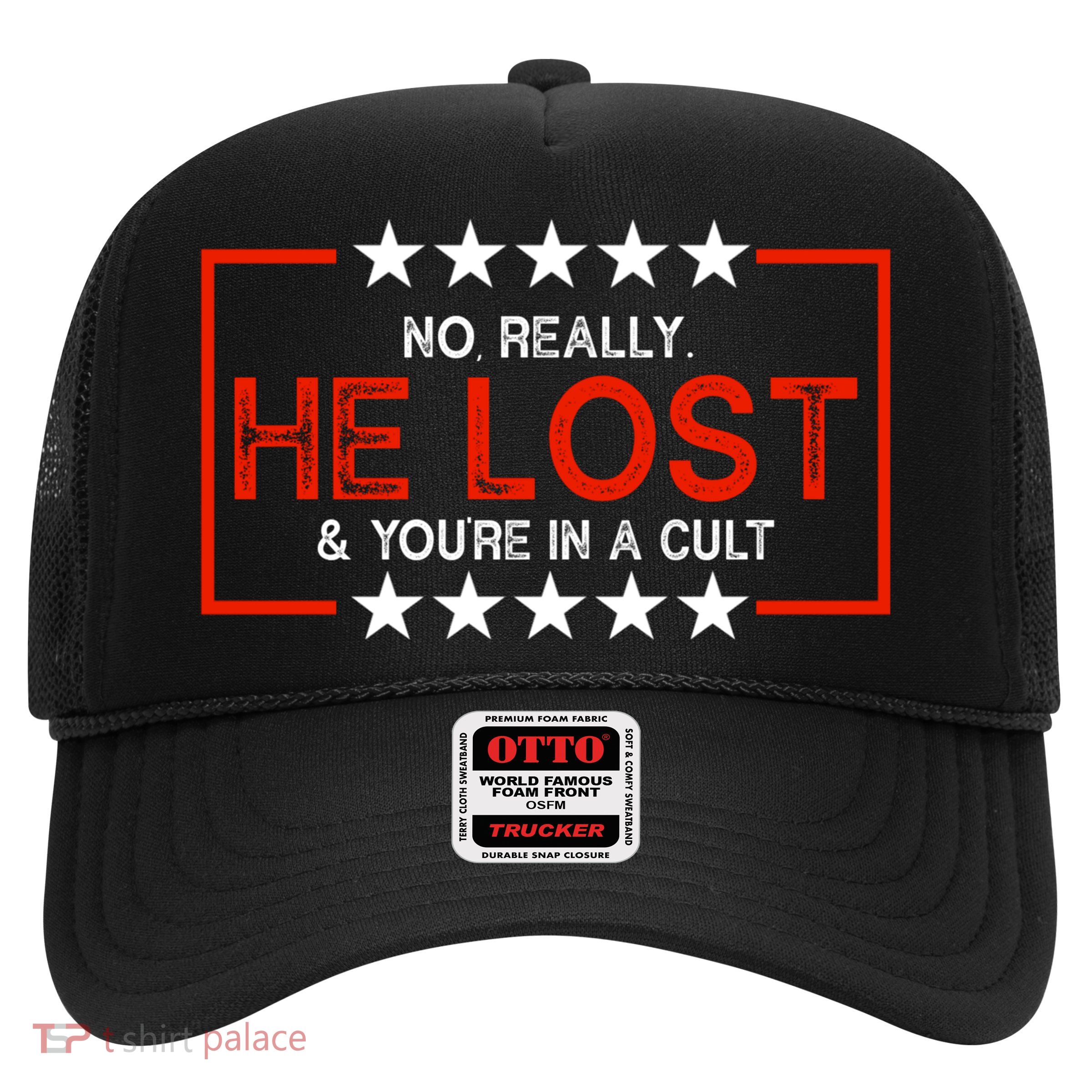 No Really He Lost & You're In A Cult Apparel Trucker Hat