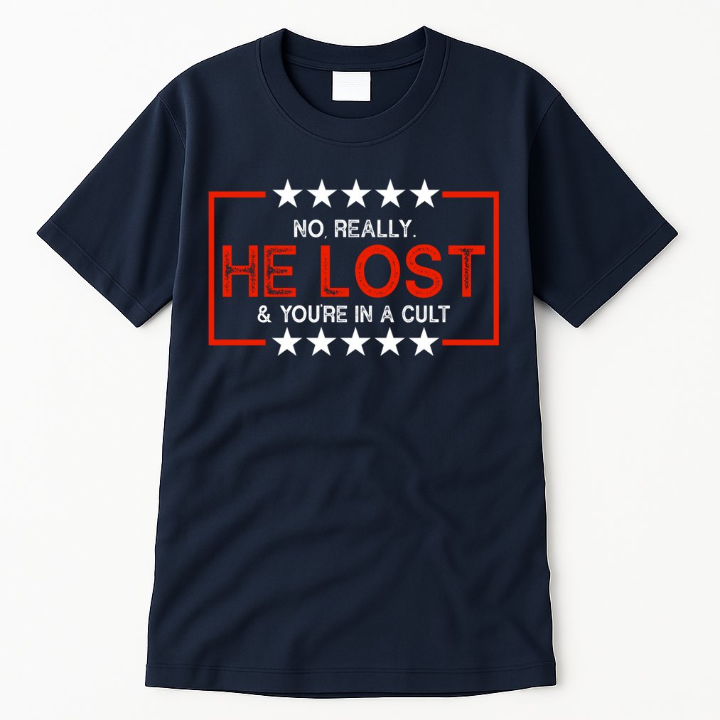 No Really He Lost & You're In A Cult Apparel Tall T-Shirt