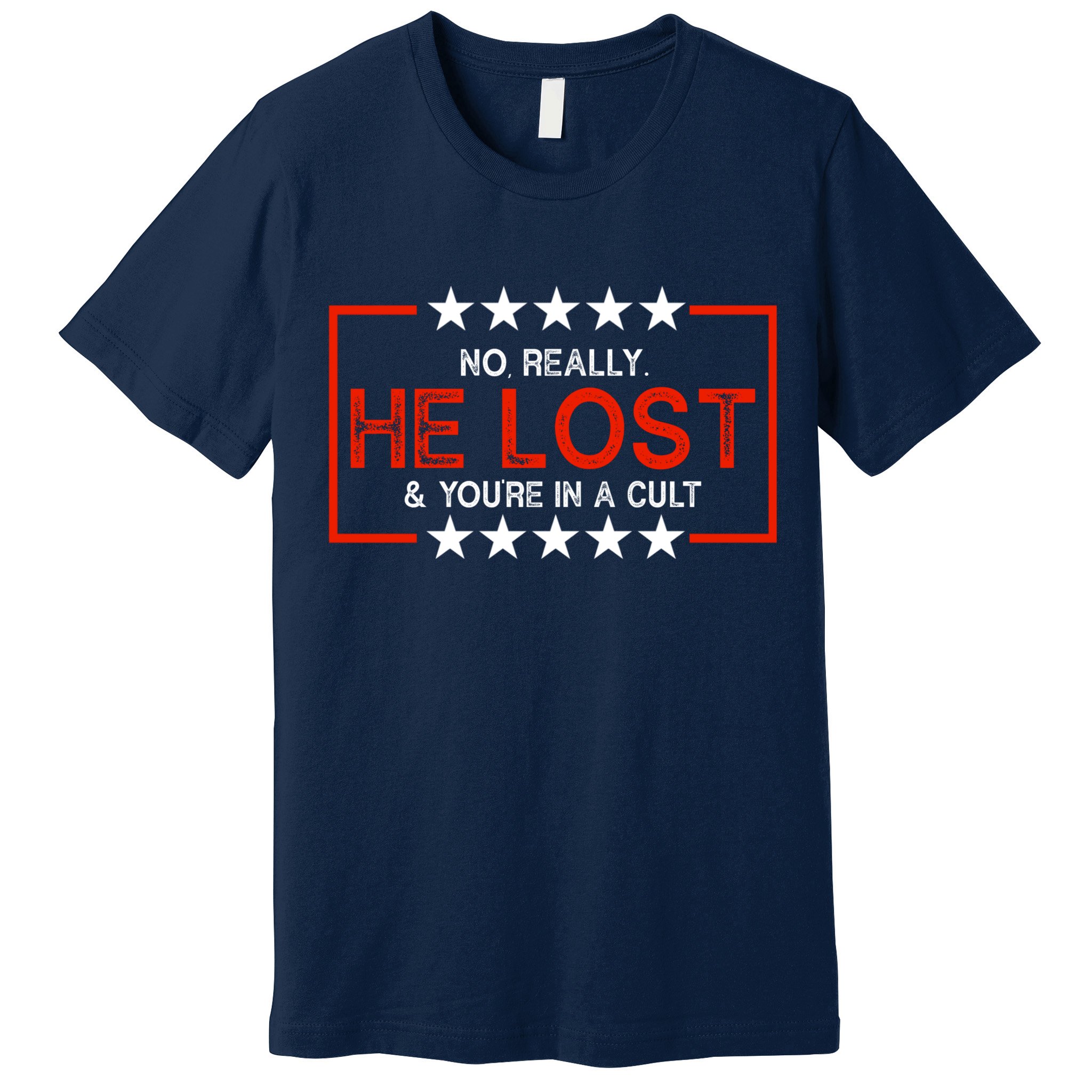 No Really He Lost & You're In A Cult Apparel Premium T-Shirt