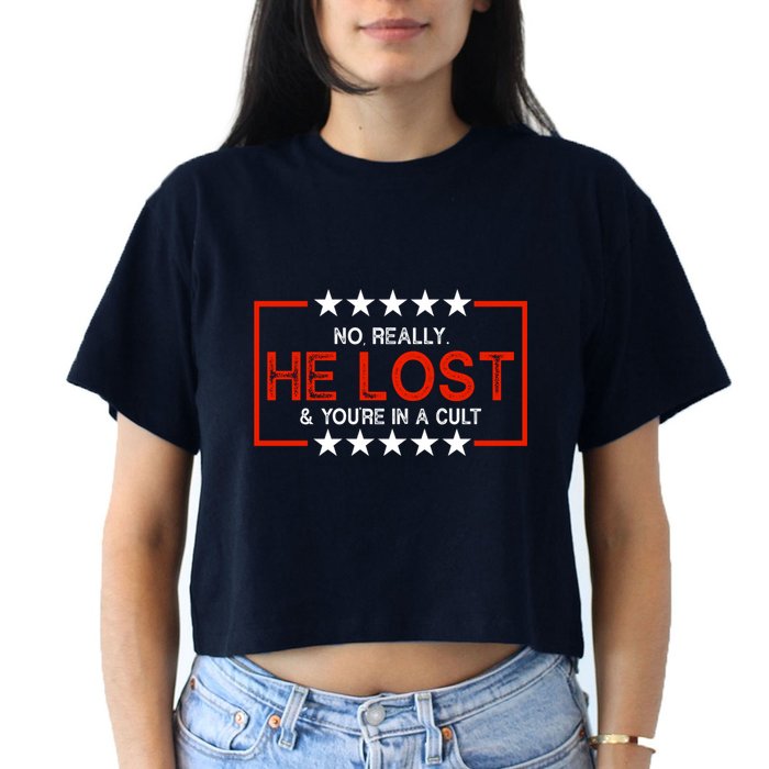 No Really He Lost & You're In A Cult Apparel Crop Top