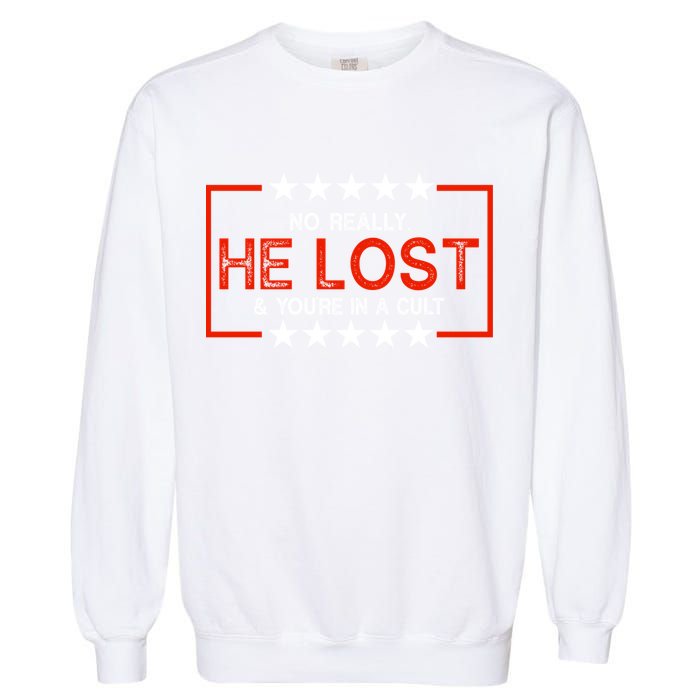 No Really He Lost & You're In A Cult Apparel Garment-Dyed Sweatshirt