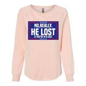 No Really He Lost & YouRe In A Cult Trump 2024 Election Womens California Wash Sweatshirt