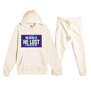 No Really He Lost & YouRe In A Cult Trump 2024 Election Premium Hooded Sweatsuit Set