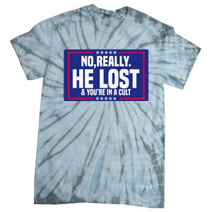 No Really He Lost & YouRe In A Cult Trump 2024 Election Tie-Dye T-Shirt