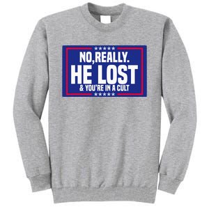 No Really He Lost & YouRe In A Cult Trump 2024 Election Tall Sweatshirt