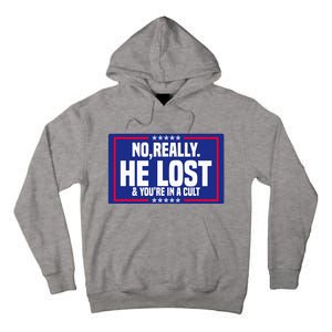 No Really He Lost & YouRe In A Cult Trump 2024 Election Tall Hoodie