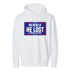 No Really He Lost & YouRe In A Cult Trump 2024 Election Garment-Dyed Fleece Hoodie