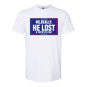 No Really He Lost & YouRe In A Cult Trump 2024 Election Softstyle CVC T-Shirt